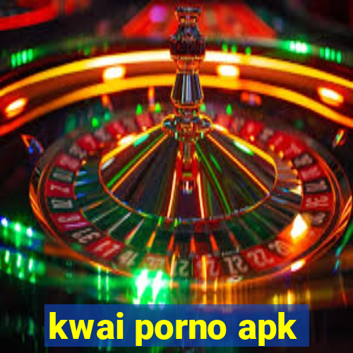 kwai porno apk